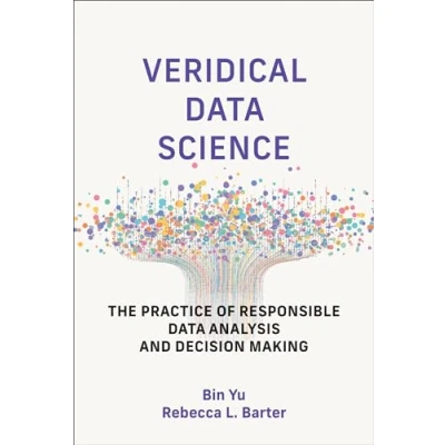 Abbildung von Veridical Data Science: The Practice of Responsible Analysis and Decision Making (Adaptive Computation Machine Learning series)