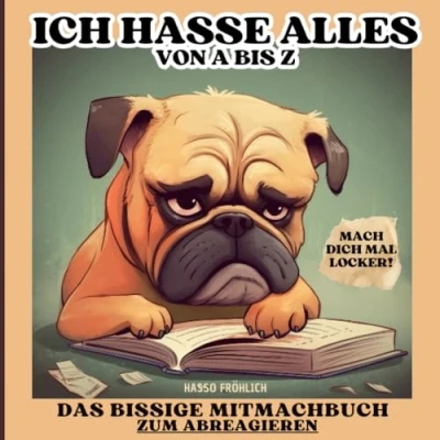 Abbildung von Ich hasse Alles/Das bissige Mitmachbuch zum Abreagieren/Mach dich mal locker!/Mitmachbuch Stressabbau: 200 S. Spaß gegen Frust, lustige ... Arbeitskollegen, Anti Stress Buch, Mops, Hund