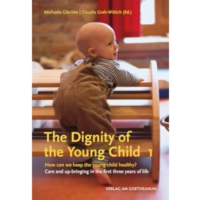 Abbildung von the Dignity of young Child: How can we keep child healthy? Care and up bringing in first three years life Volume 1