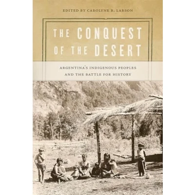 Abbildung von the Conquest of Desert: Argentina&#039;s Indigenous Peoples and Battle for History (Diálogos)
