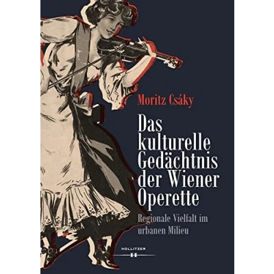 Abbildung von Das kulturelle Gedächtnis der Wiener Operette: Regionale Vielfalt im urbanen Milieu