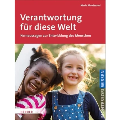 Abbildung von Verantwortung für diese Welt: Schlüsseltexte über den Menschen und eine neue Erziehung