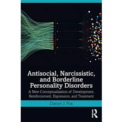 Abbildung von Antisocial, Narcissistic, and Borderline Personality Disorders: A New Conceptualization of Development, Reinforcement, Expression, Treatment