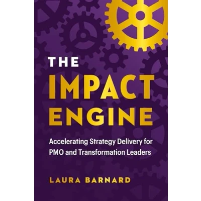 Abbildung von The Impact Engine: Accelerating Strategy Delivery for Pmo and Transformation Leaders