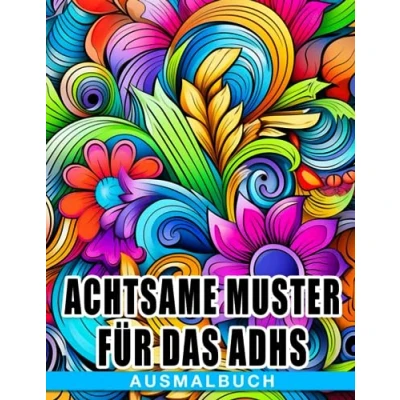 Abbildung von Achtsame Muster für das ADHS Ausmalbuch: Faszinierende Ausmalbilder mit einzigartigen Illustrationen von Mandala Mustern Entspannung und Kreativität