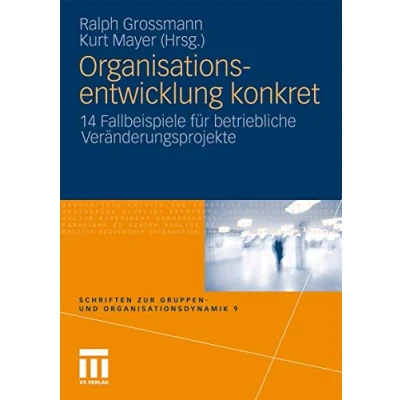 Abbildung von Organisationsentwicklung konkret: 14 Fallbeispiele für betriebliche Veränderungsprojekte (Schriften zur Gruppen und Organisationsdynamik)