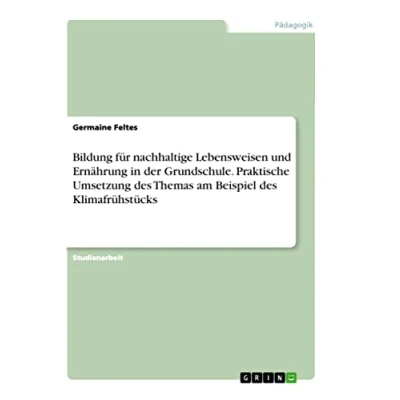 Abbildung von Bildung für nachhaltige Lebensweisen und Ernährung in der Grundschule. Praktische Umsetzung des Themas am Beispiel Klimafrühstücks