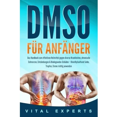 Abbildung von DMSO für Anfänger: Das Handbuch zum effektiven Heilmittel gegen diverse Krankheiten, chronische Schmerzen, Entzündungen &amp; Bindegewebe Schäden Dimethylsulfoxid Salbe, Tropfen, Creme richtig anwenden