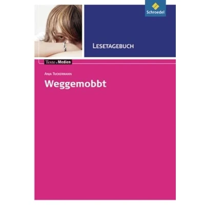Abbildung von Texte.Medien: Anja Tuckermann: Weggemobbt: Lesetagebuch (Texte.Medien: Kinder und Jugendbücher ab Klasse 7)
