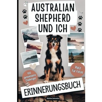 Abbildung von Australian Shepherd und ich Erinnerungsbuch: 100 spannende Herausforderungen Fotoseiten für unvergessliche Momente