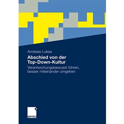 Abbildung von Abschied von der Top Down Kultur: Verantwortungsbewusst führen, besser miteinander umgehen