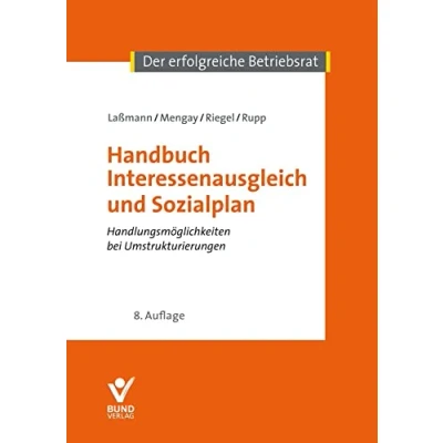 Abbildung von Handbuch Interessenausgleich und Sozialplan: Handlungsmöglichkeiten bei Umstrukturierungen (Der erfolgreiche Betriebsrat)
