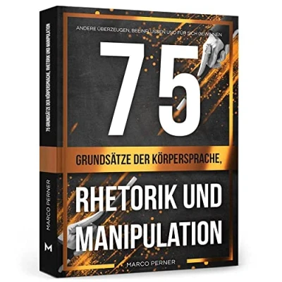 Abbildung von 75 Grundsätze der Körpersprache, Rhetorik und Manipulation: Andere überzeugen, beeinflussen für sich gewinnen (2761 Dinge, die ich als Unternehmer gerne früher gewusst hätte)