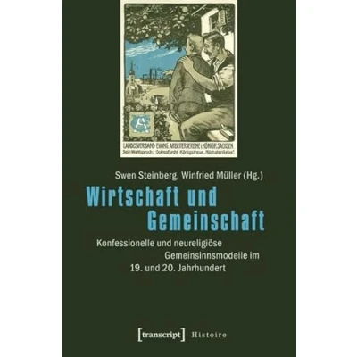 Abbildung von Wirtschaft und Gemeinschaft: Konfessionelle neureligiöse Gemeinsinnsmodelle im 19. 20. Jahrhundert (Histoire)