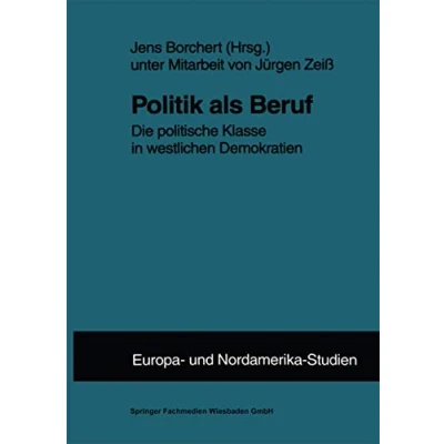 Abbildung von Politik als Beruf: Die Politische Klasse In Westlichen Demokratien (ZENS Europa und Nordamerika Studien) (German Edition) Studien, 5, Band 5)