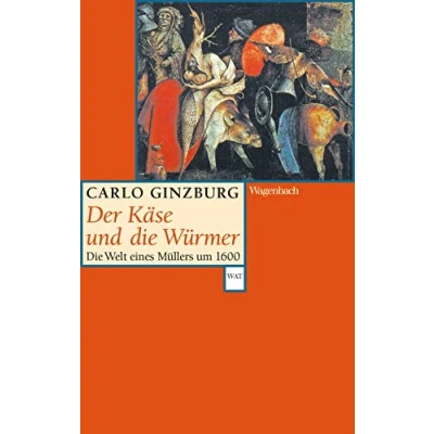Abbildung von Der Käse und Die Würmer Welt eines Müllers um 1600 (Wagenbachs andere Taschenbücher): Erweiterte Neuausgabe mit einem neuen Vorwort