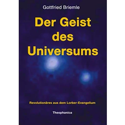 Abbildung von Der Geist des Universums. Revolutionäres aus dem Lorber Evangelium.