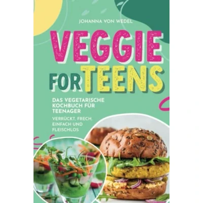 Abbildung von Veggie For Teens Das vegetarische Kochbuch für Teenager verrückt, frech, einfach und fleischlos