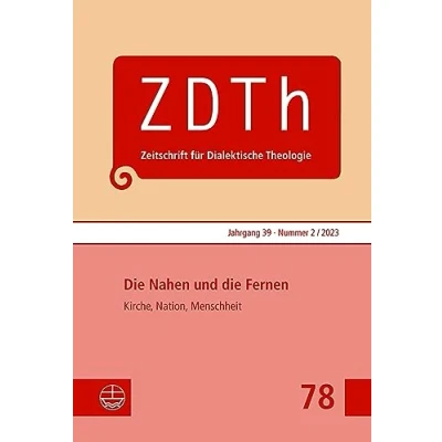 Abbildung von die Nahen und Fernen: Kirche, Nation, Menschheit (Zeitschrift für Dialektische Theologie (ZDTh))