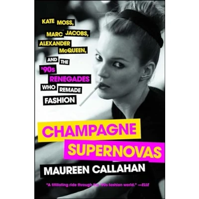 Abbildung von Champagne Supernovas: Kate Moss, Marc Jacobs, Alexander McQueen, and the &#039;90s Renegades Who Remade Fashion