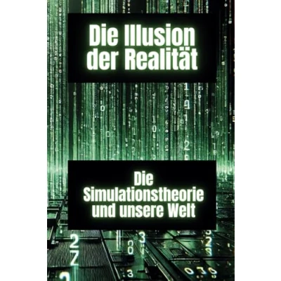 Abbildung von Die Illusion der Realität: Simulationstheorie und unsere Welt