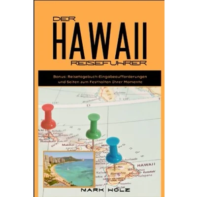 Abbildung von Der Hawaii Reiseführer: ultimative Leitfaden zu Kultur, Natur und Glück auf den spektakulären Inseln: Besuchen Sie 6 Top Reiseziele