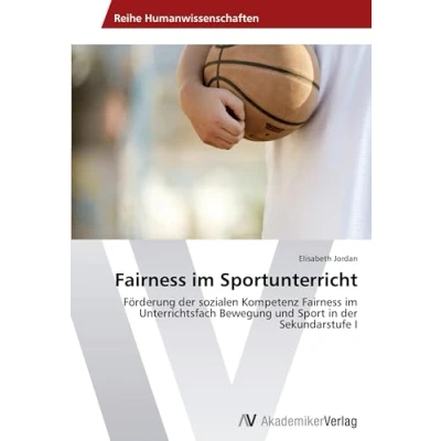 Abbildung von Fairness im Sportunterricht: Förderung der sozialen Kompetenz Unterrichtsfach Bewegung und Sport in Sekundarstufe I