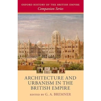 Abbildung von Architecture and Urbanism in the British Empire (Oxford History of Companion)