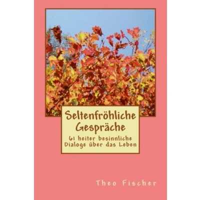 Abbildung von Seltenfroehliche Gespraeche: 61 heiter besinnliche Dialoge über das Leben