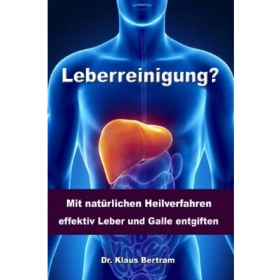 Abbildung von Leberreinigung: Vergessen Sie Medikamente Mit natürlichen Heilverfahren effektiv Leber und Galle entgiften