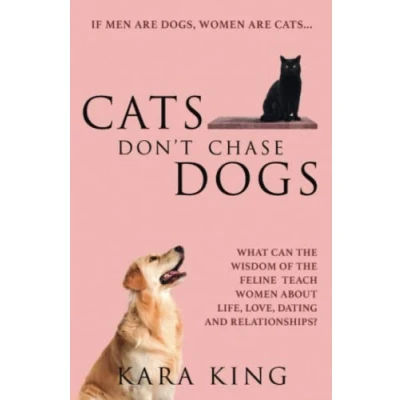 Abbildung von Cats Don&#039;t Chase Dogs: What Can the Wisdom of Feline Teach Women About Life, Love, Dating, and Relationships? (Dating Relationship Advice for ... Respect, Commitment, More!, Band 3)