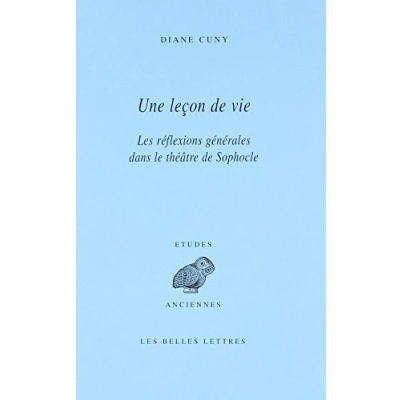 Abbildung von Une Lecon de Vie: Les Reflexions Generales Dans Le Theatre Sophocle (Etudes Anciennes Serie Grecque, Band 133)