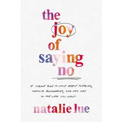 Abbildung von the Joy of Saying No: A Simple Plan to Stop People Pleasing, Reclaim Boundaries, and Say Yes Life You Want