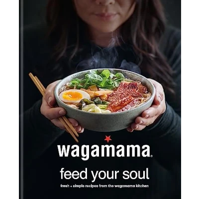Abbildung von wagamama Feed Your Soul: Fresh + simple recipes from the kitchen (Wagamama Titles)