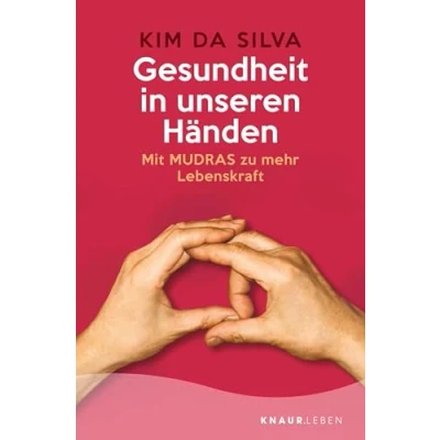 Abbildung von Gesundheit in unseren Händen: Mit Mudras zu mehr Lebenskraft