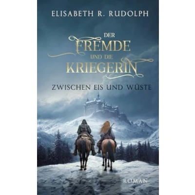 Abbildung von Der Fremde und die Kriegerin: Zwischen Eis Wüste
