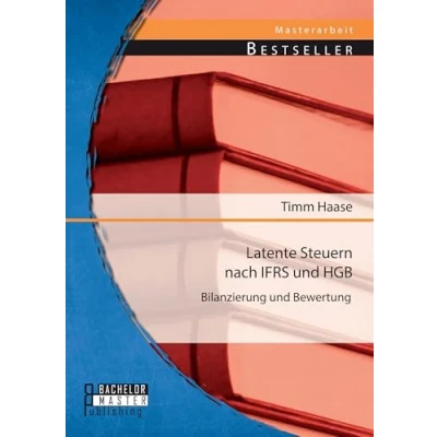 Abbildung von Latente Steuern nach Ifrs und Hgb: Bilanzierung Bewertung