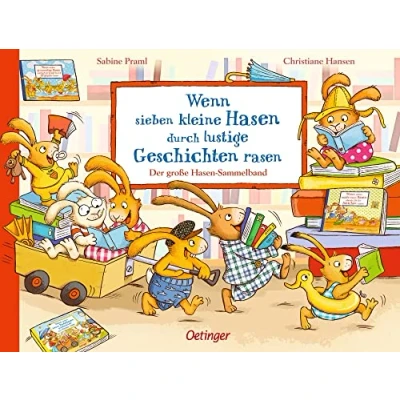 Abbildung von Wenn sieben kleine Hasen durch lustige Geschichten rasen: Der große Sammelband (Die kleinen Hasen): Sammelband. Enthält 3 Bilderbücher ab Jahren
