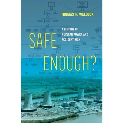 Abbildung von Safe Enough?: A History of Nuclear Power and Accident Risk
