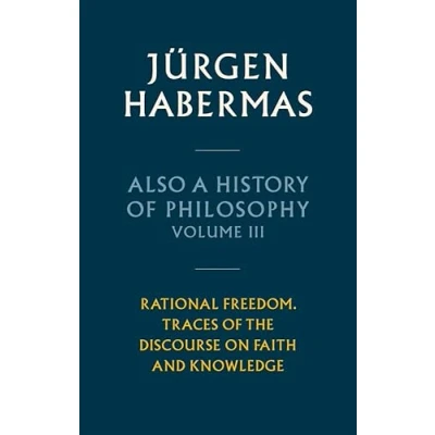 Abbildung von Also a History of Philosophy, Volume 3: Rational Freedom. Traces the Discourse on Faith and Knowledge