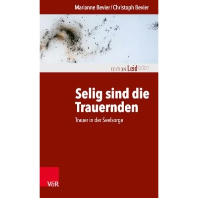 Abbildung von Selig sind die Trauernden: Trauer in der Seelsorge (Edition Leidfaden / Basisqualifikation Trauerbegleitung) Begleiten bei Krisen, Leid, Trauer)