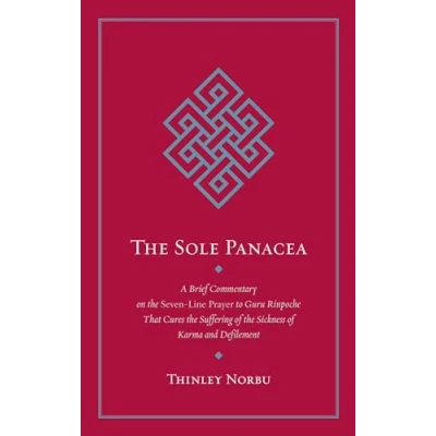 Abbildung von the Sole Panacea: A Brief Commentary on Seven Line Prayer to Guru Rinpoche That Cures Suffering of Sickness Karma and Defilement