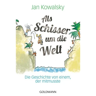 Abbildung von Als Schisser um Die Welt: Geschichte von einem, der mitmusste