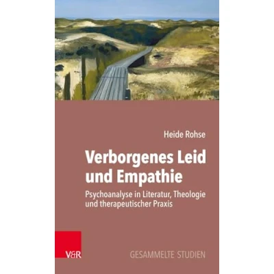 Abbildung von Verborgenes Leid und Empathie: Psychoanalyse in Literatur, Theologie therapeutischer Praxis. Gesammelte Studien