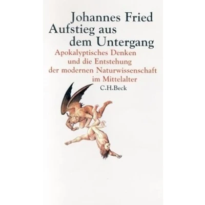 Abbildung von Aufstieg aus dem Untergang: Apokalyptisches Denken und die Entstehung der modernen Naturwissenschaft im Mittelalter