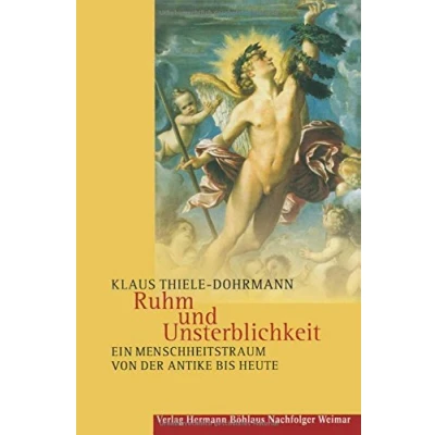 Abbildung von Ruhm und Unsterblichkeit: Ein Menschheitstraum von der Antike bis heute
