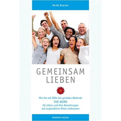 Abbildung von Gemeinsam Lieben: Wie Sie mit Hilfe der genialen Methode The Work Ihr Leben und Ihre Beziehungen auf unglaubliche Weise verbessern