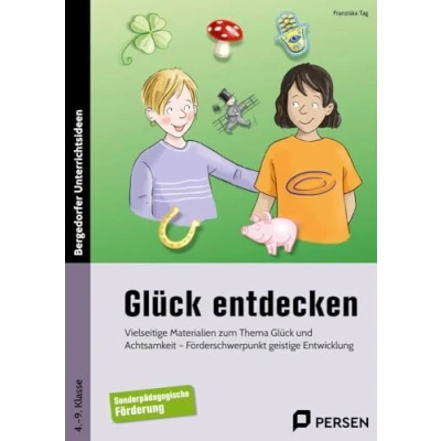Abbildung von Glück entdecken: Vielseitige Materialien zum Thema und Achtsa mkeit (4. bis 9. Klasse)