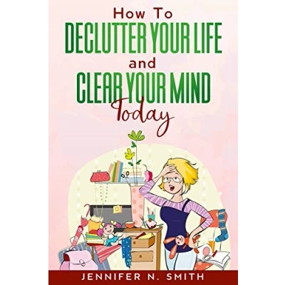 Abbildung von How To Declutter Your Life And Clear Mind Today (Improve Yourself Everyday, Band 2)