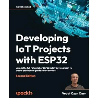 Abbildung von Developing IoT Projects with ESP32: Unlock the full Potential of ESP32 in development to create production grade smart devices